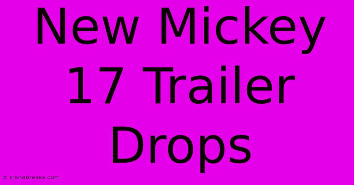 New Mickey 17 Trailer Drops