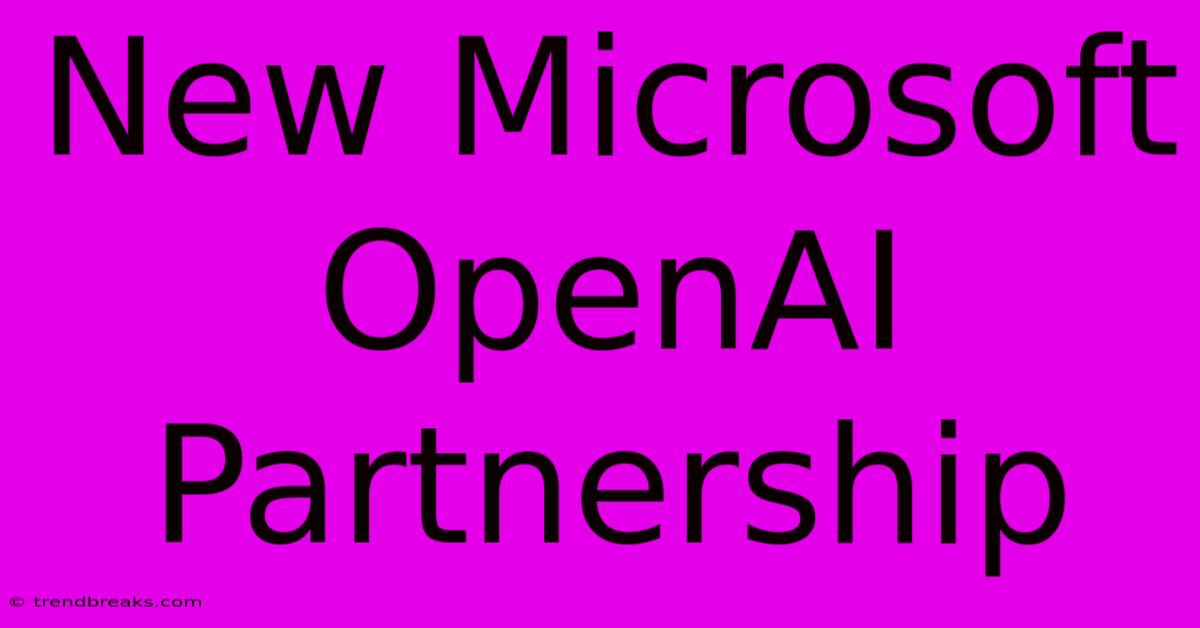 New Microsoft OpenAI Partnership