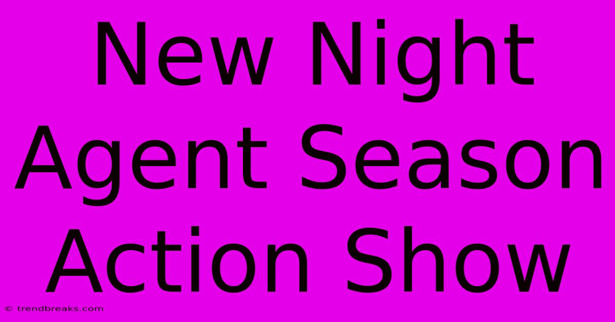 New Night Agent Season Action Show