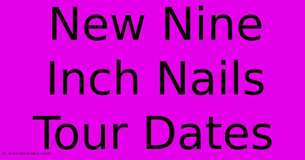 New Nine Inch Nails Tour Dates