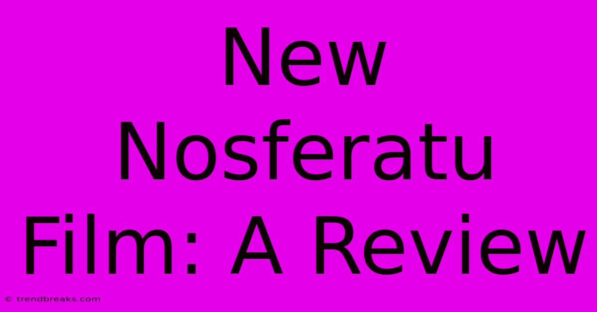 New Nosferatu Film: A Review