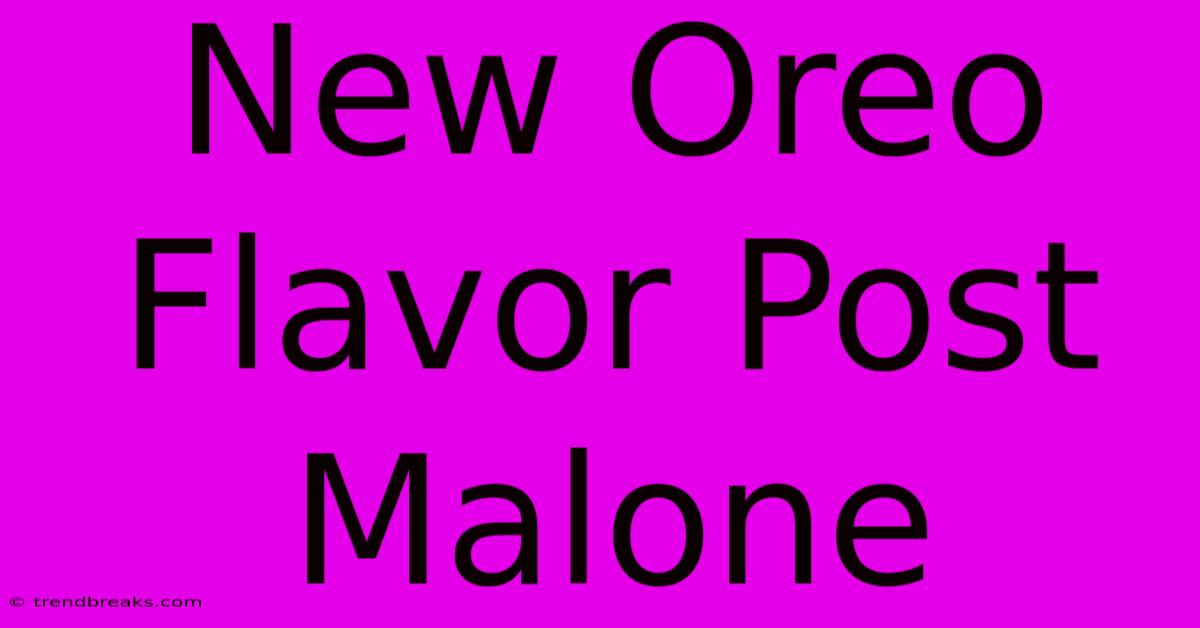 New Oreo Flavor Post Malone