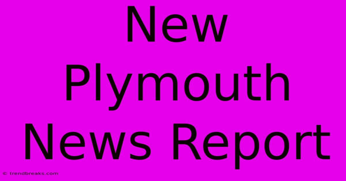 New Plymouth News Report