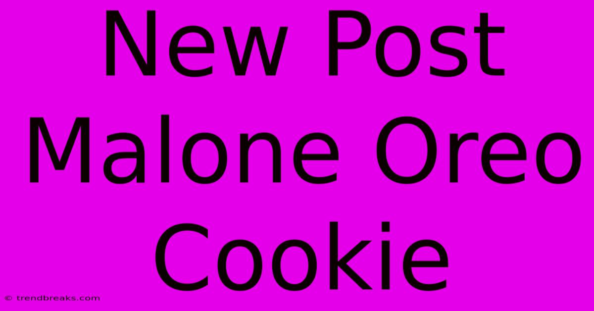 New Post Malone Oreo Cookie