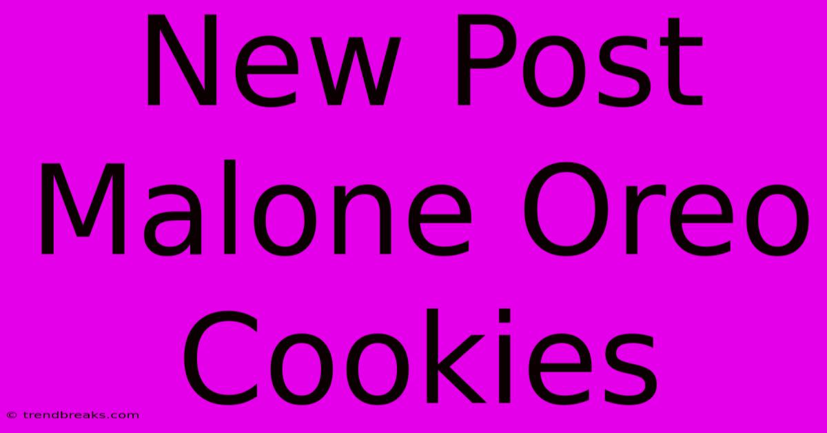 New Post Malone Oreo Cookies