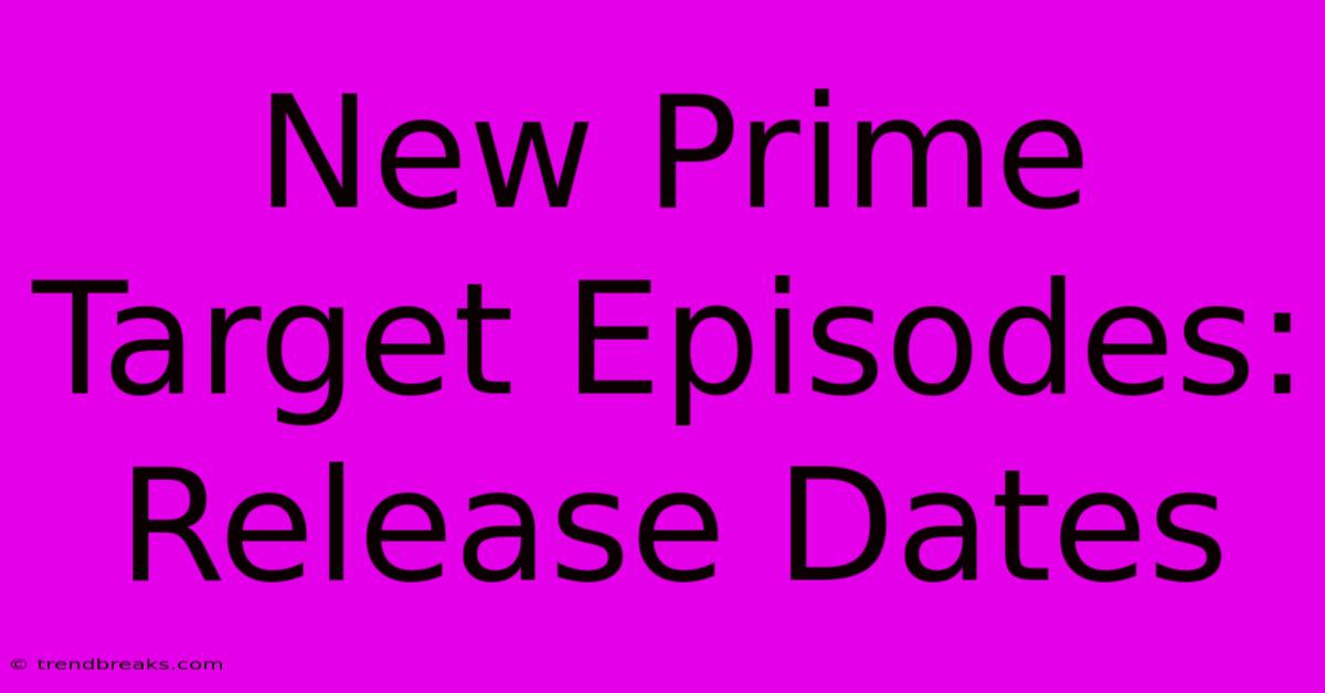 New Prime Target Episodes: Release Dates