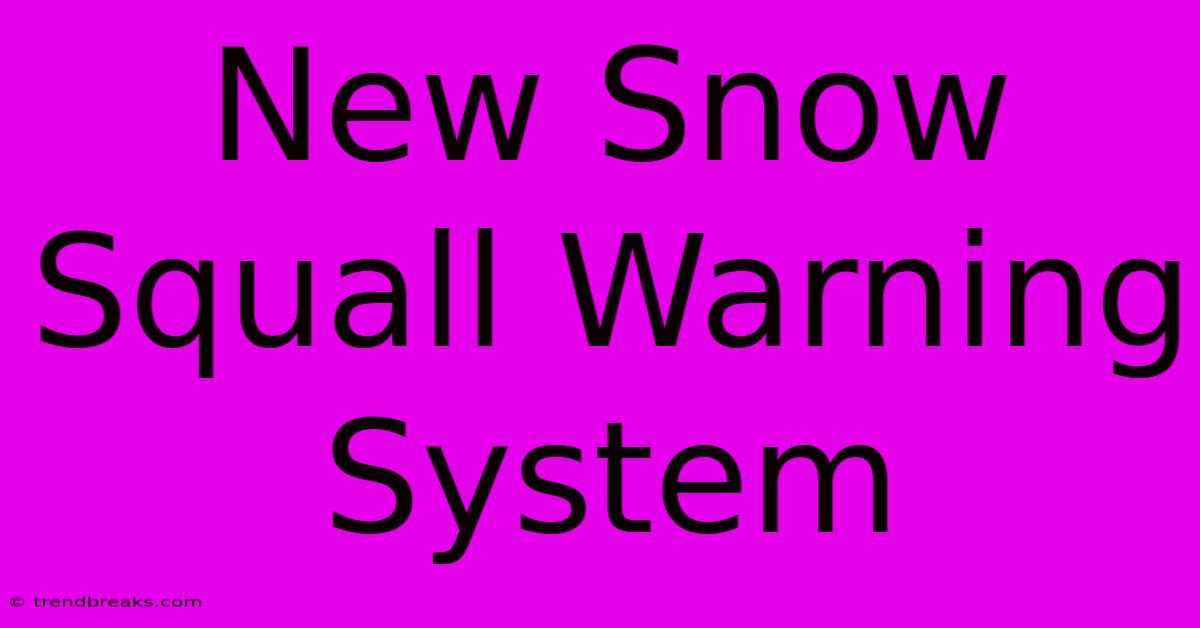 New Snow Squall Warning System