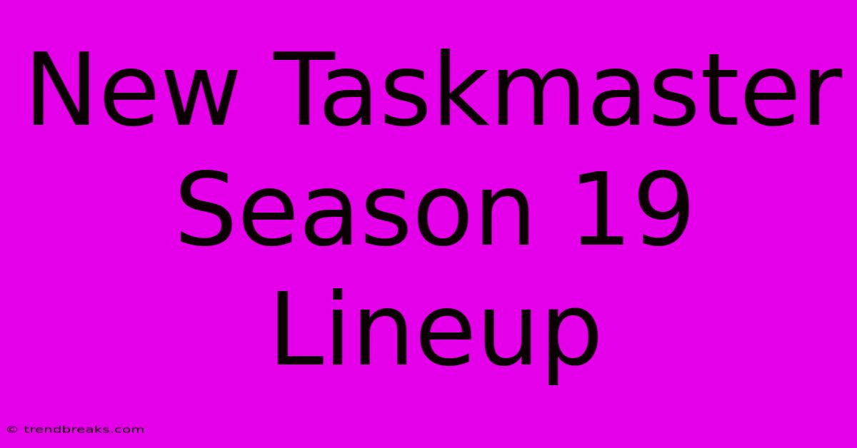 New Taskmaster Season 19 Lineup