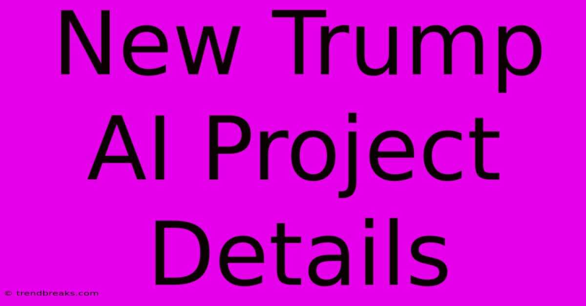 New Trump AI Project Details