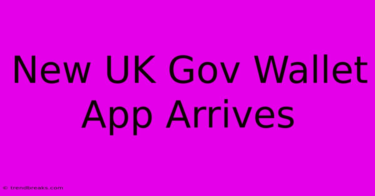 New UK Gov Wallet App Arrives