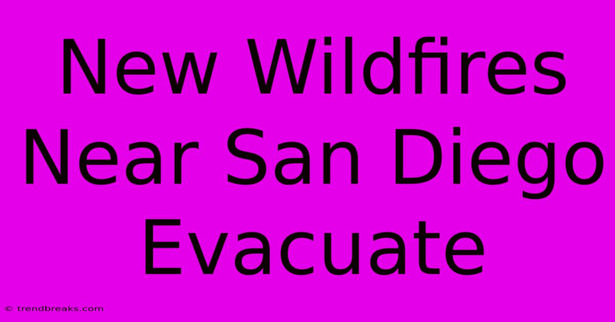 New Wildfires Near San Diego Evacuate