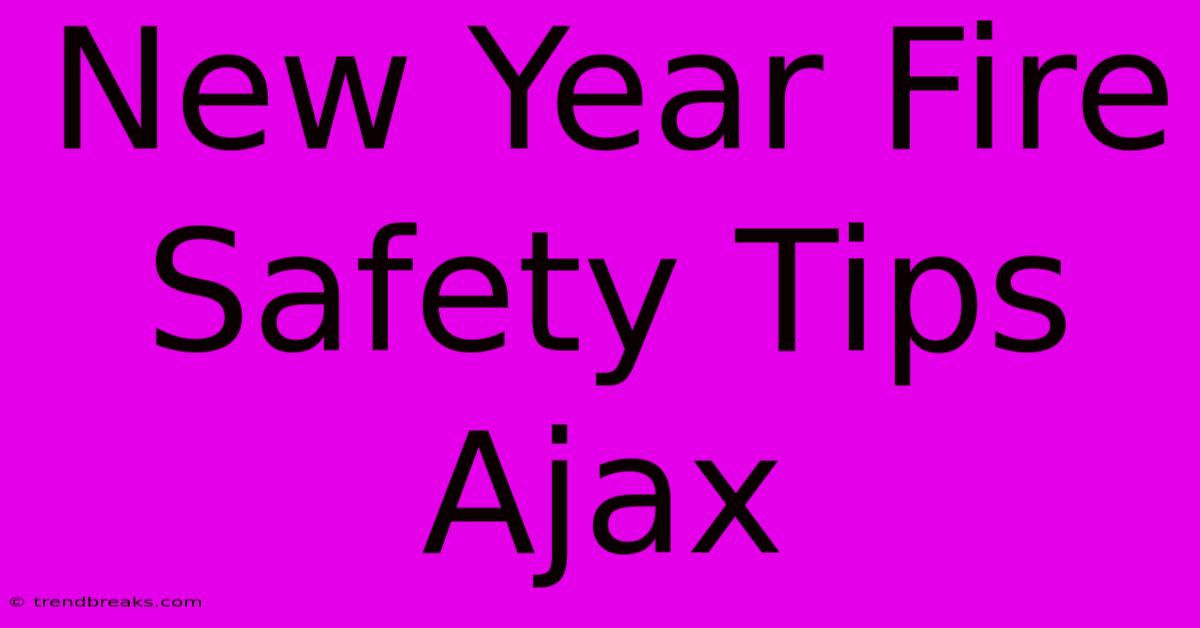 New Year Fire Safety Tips Ajax