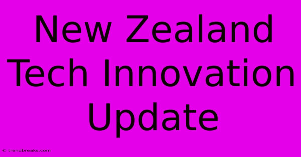 New Zealand Tech Innovation Update