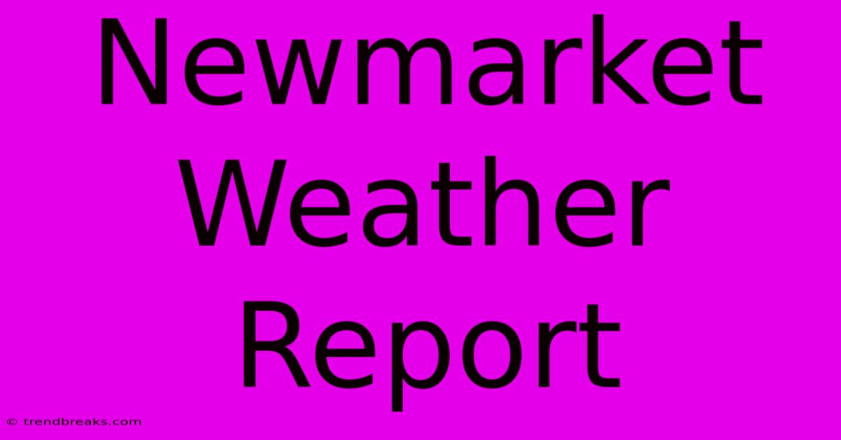 Newmarket Weather Report