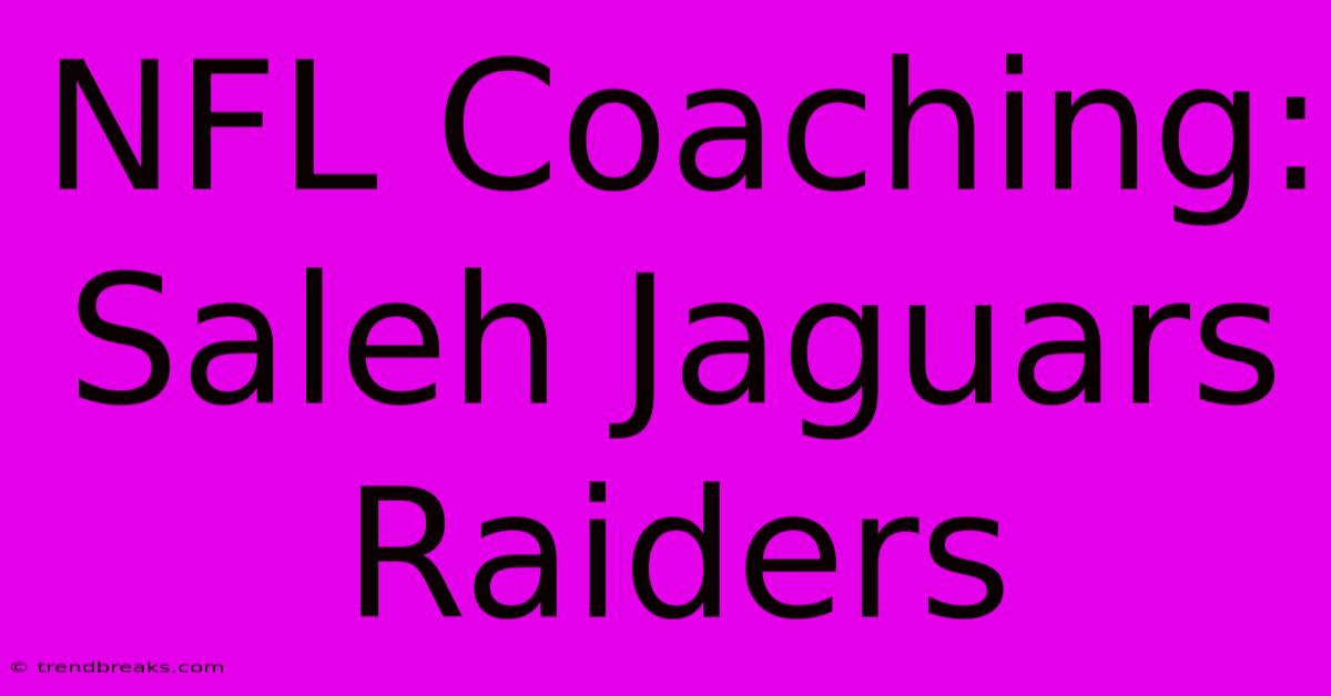 NFL Coaching: Saleh Jaguars Raiders