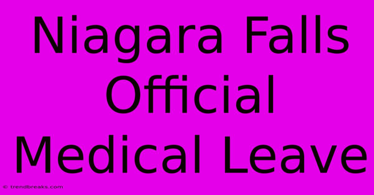 Niagara Falls Official Medical Leave