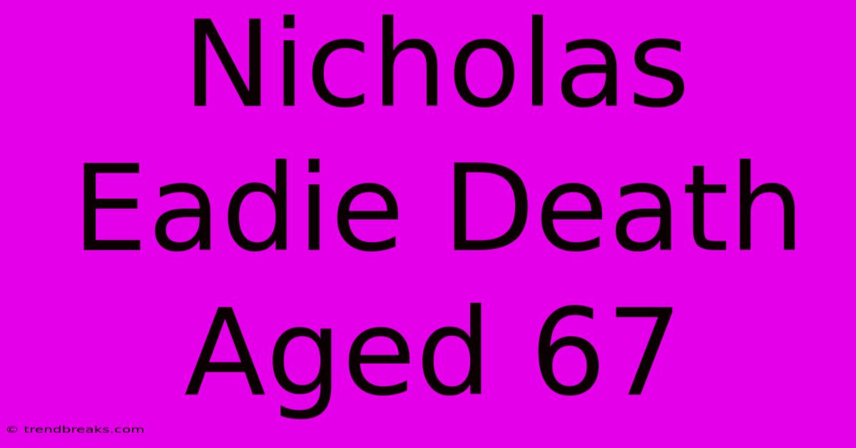 Nicholas Eadie Death Aged 67