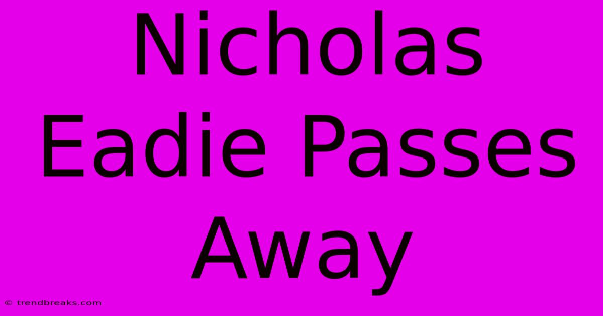 Nicholas Eadie Passes Away