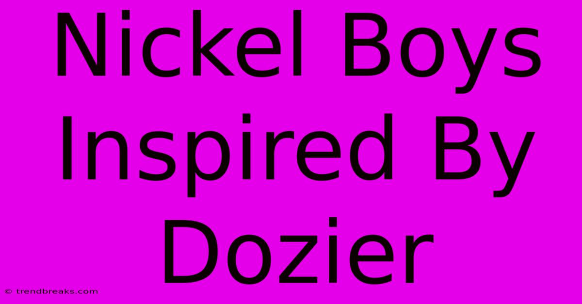 Nickel Boys Inspired By Dozier