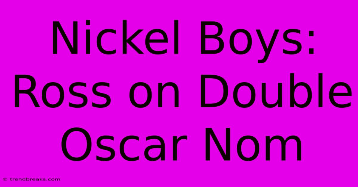 Nickel Boys: Ross On Double Oscar Nom