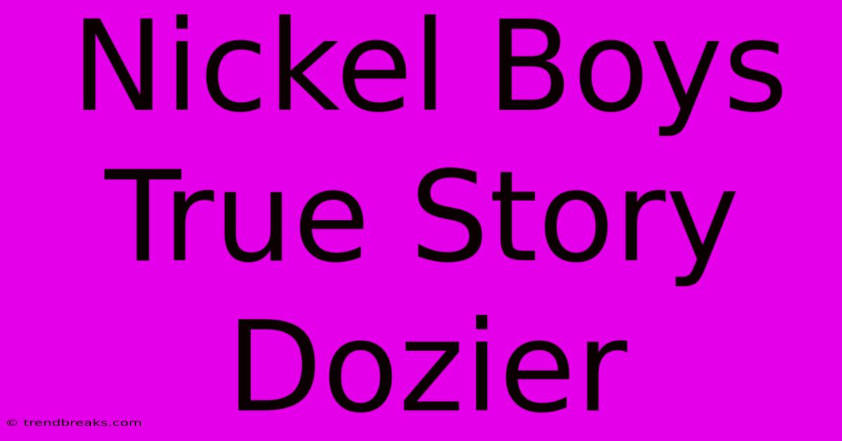 Nickel Boys True Story Dozier