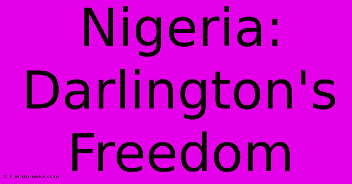 Nigeria: Darlington's Freedom