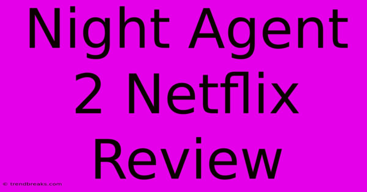 Night Agent 2 Netflix Review 