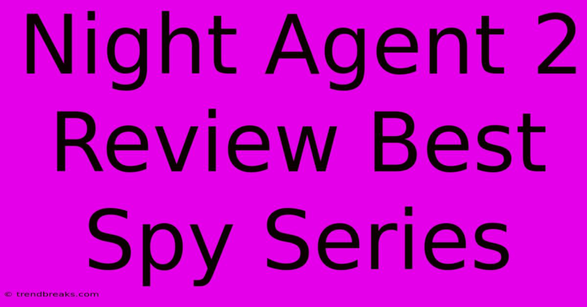 Night Agent 2 Review Best Spy Series