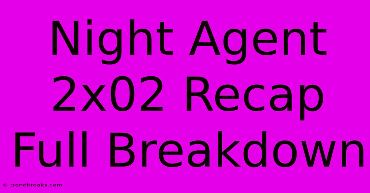 Night Agent 2x02 Recap Full Breakdown 