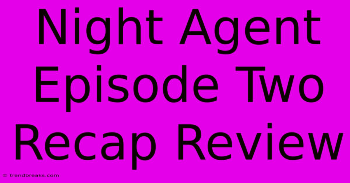 Night Agent Episode Two Recap Review