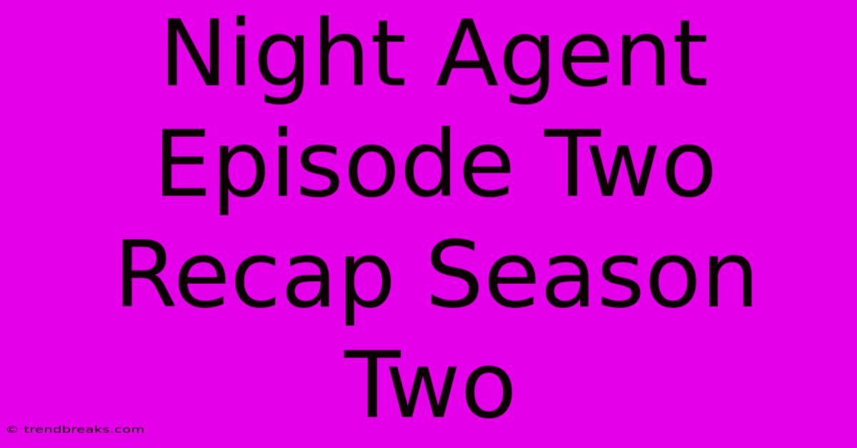 Night Agent Episode Two Recap Season Two