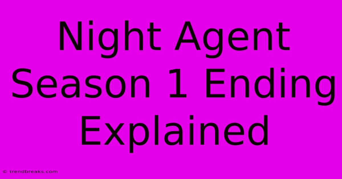 Night Agent Season 1 Ending Explained