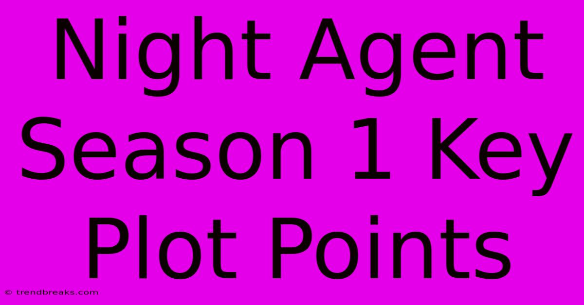 Night Agent Season 1 Key Plot Points