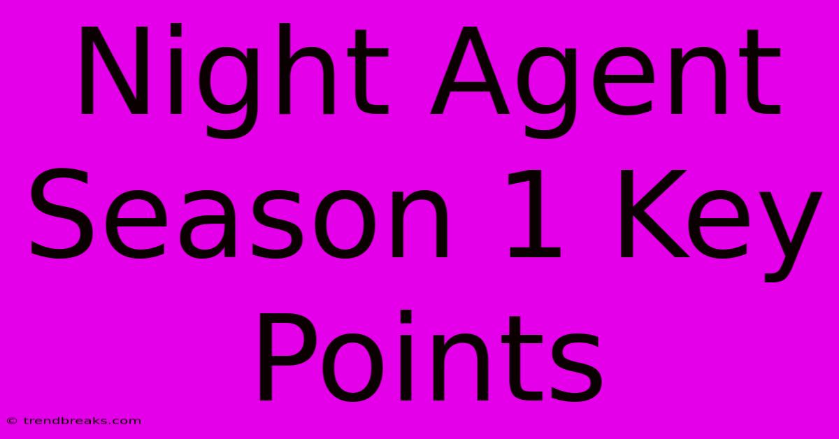 Night Agent Season 1 Key Points