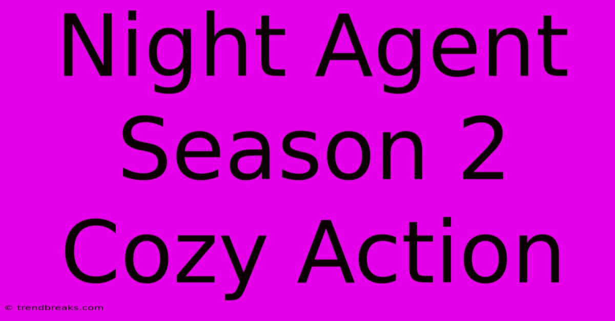 Night Agent Season 2 Cozy Action