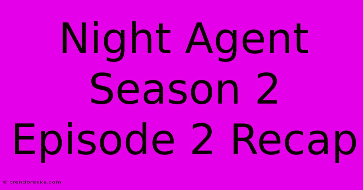 Night Agent Season 2 Episode 2 Recap