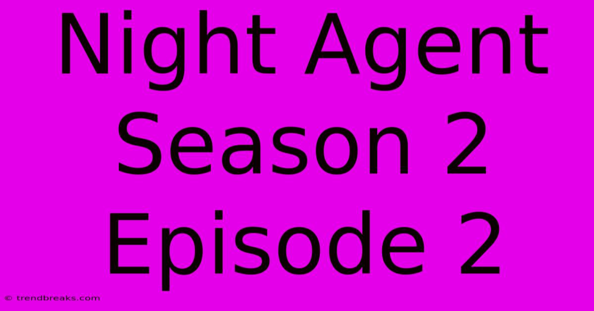 Night Agent Season 2 Episode 2