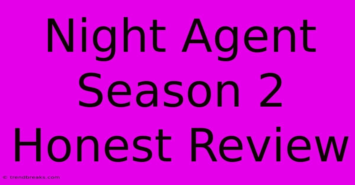 Night Agent Season 2  Honest Review