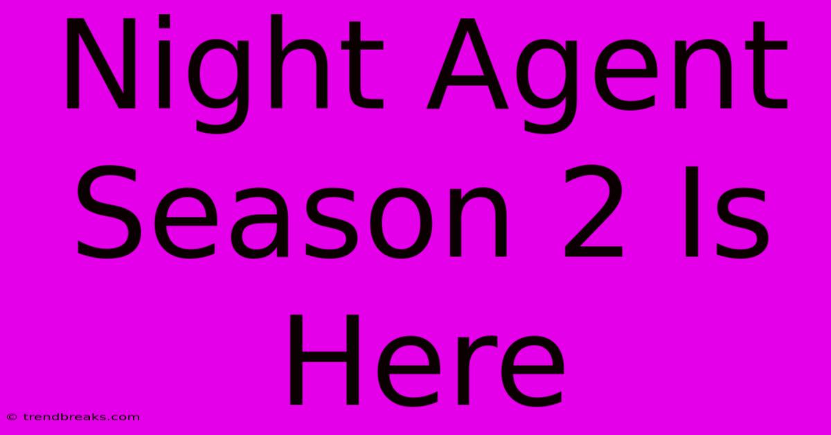 Night Agent Season 2 Is Here