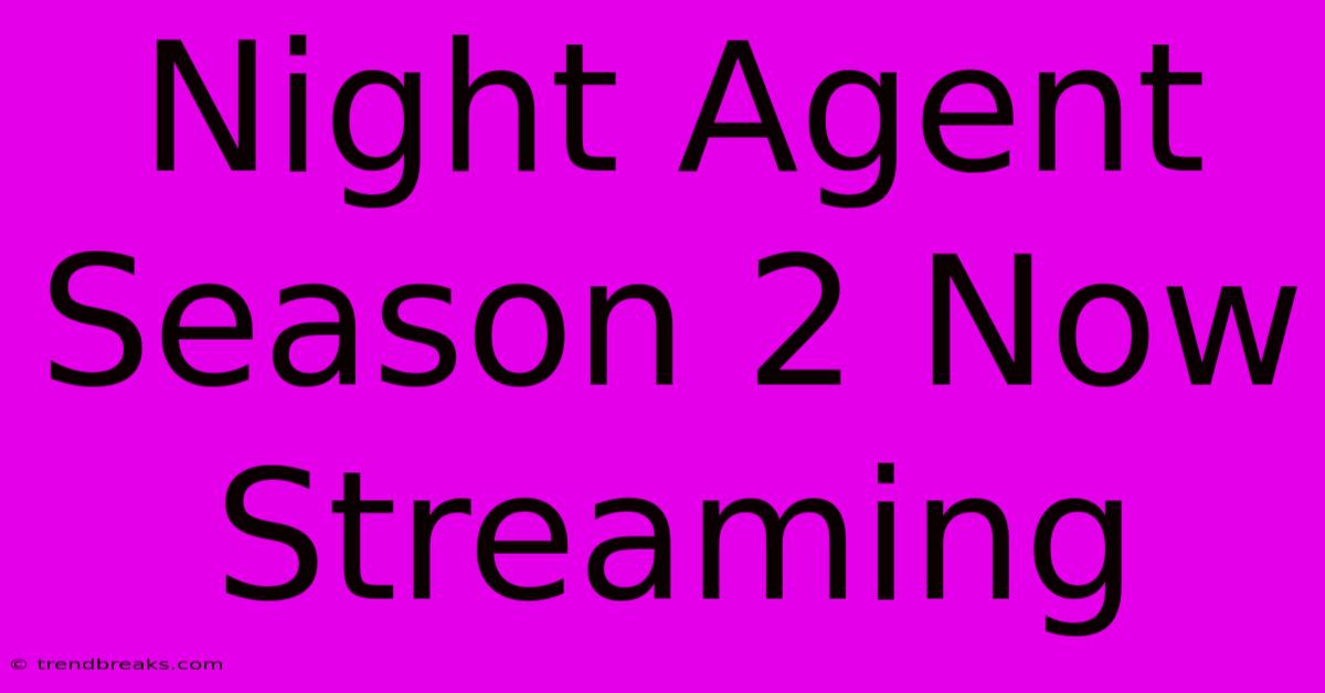 Night Agent Season 2 Now Streaming