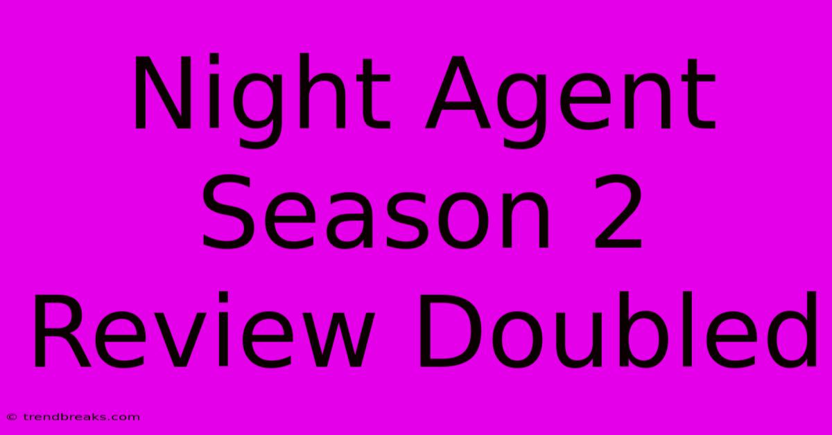 Night Agent Season 2 Review Doubled