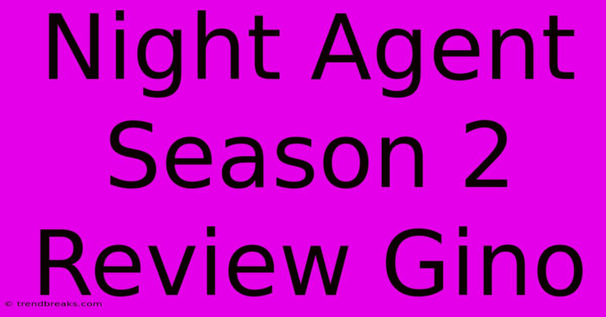 Night Agent Season 2 Review Gino