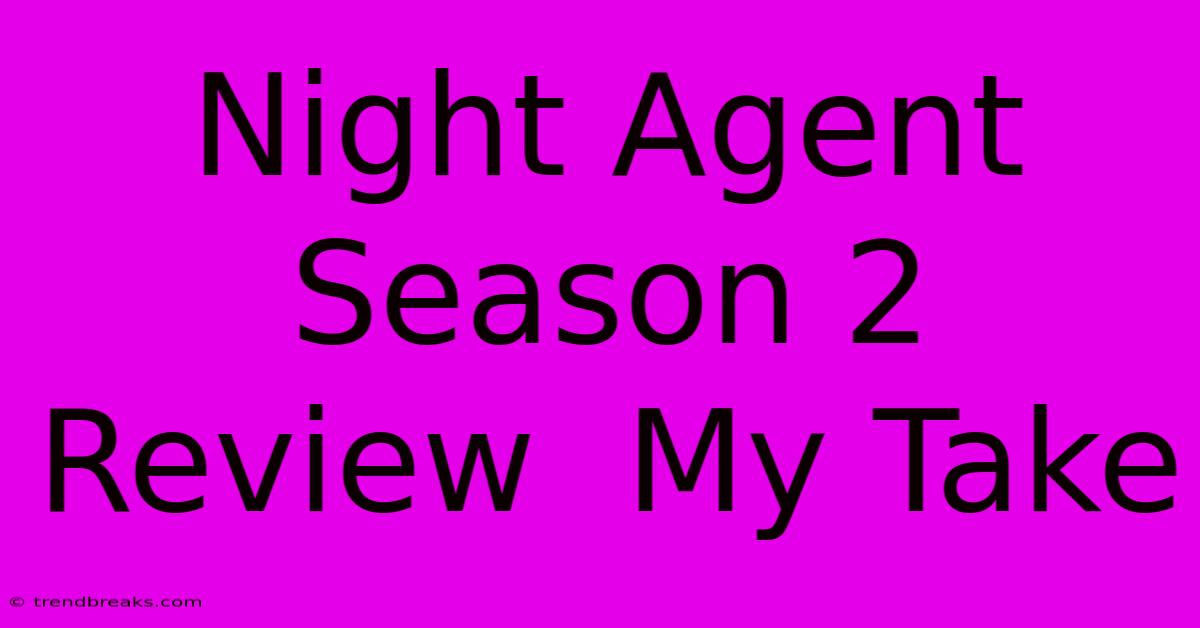 Night Agent Season 2 Review  My Take