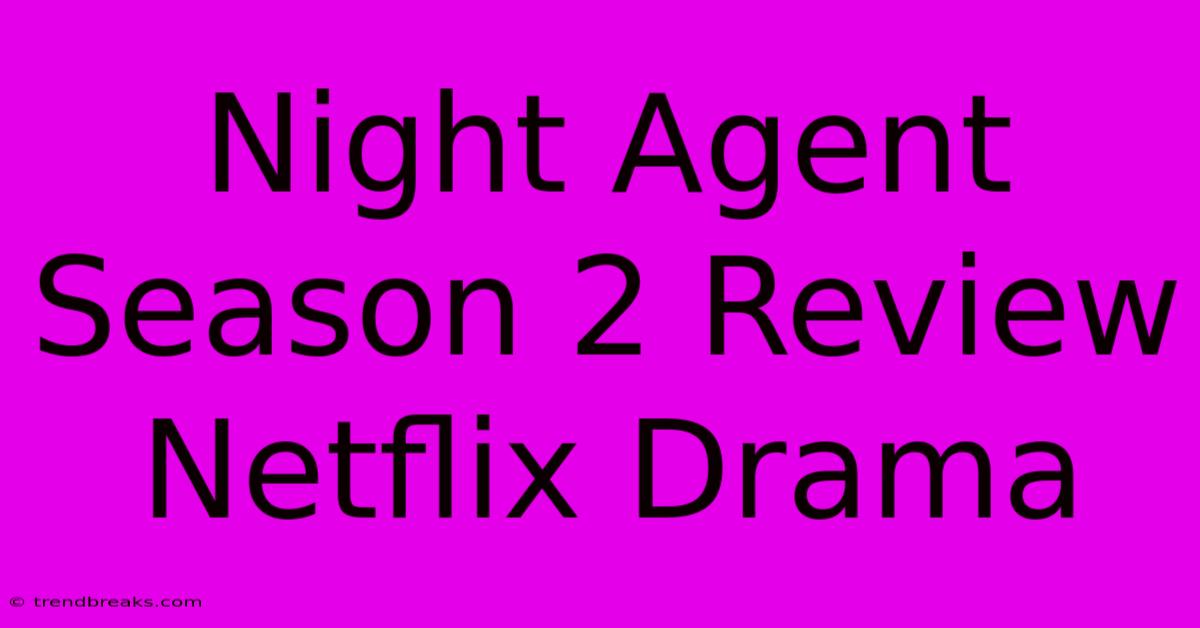 Night Agent Season 2 Review Netflix Drama