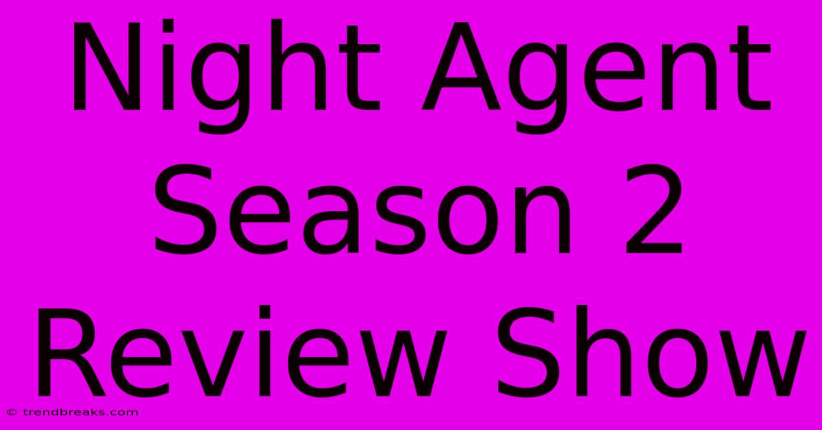 Night Agent Season 2 Review Show