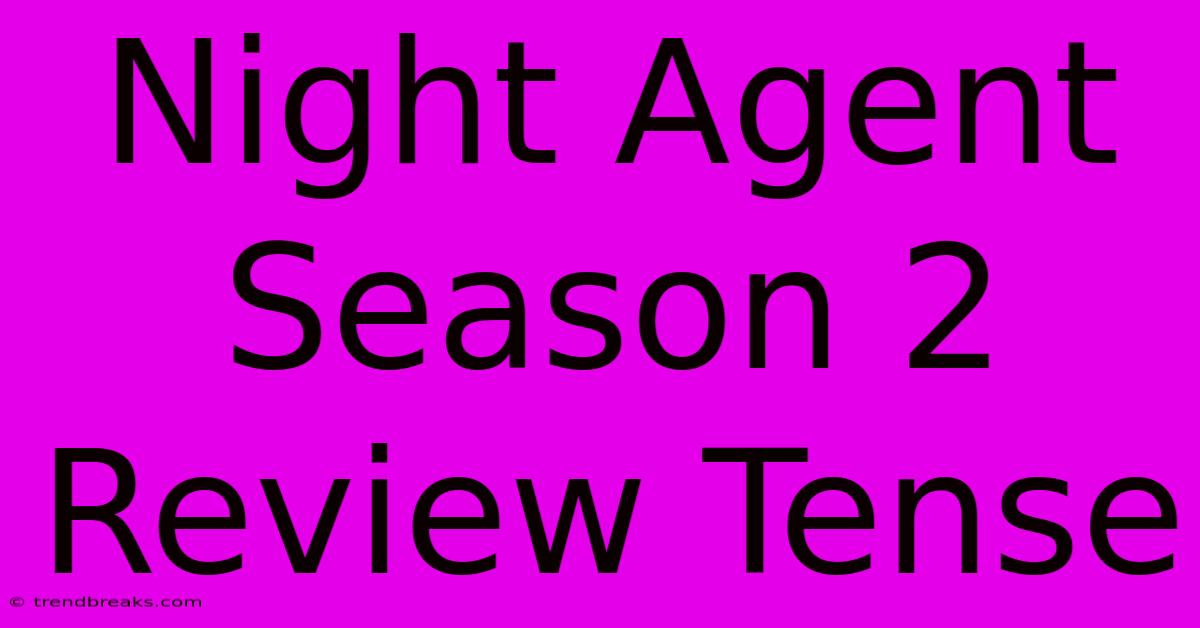 Night Agent Season 2 Review Tense