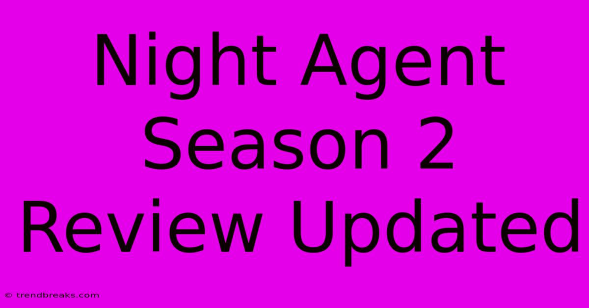 Night Agent Season 2 Review Updated