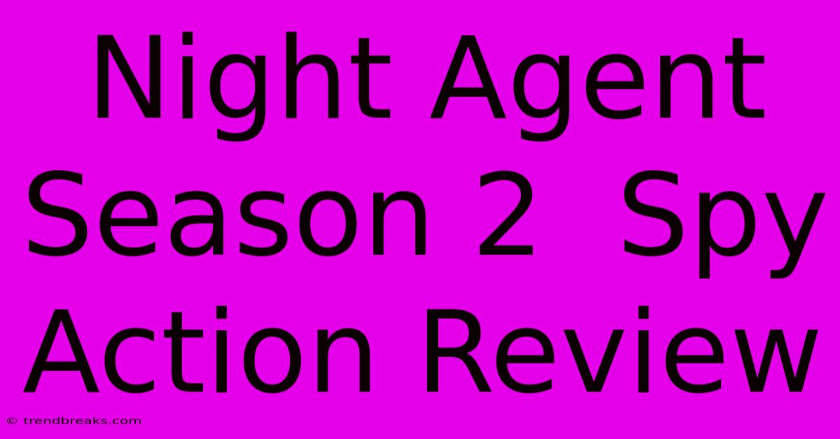 Night Agent Season 2  Spy Action Review