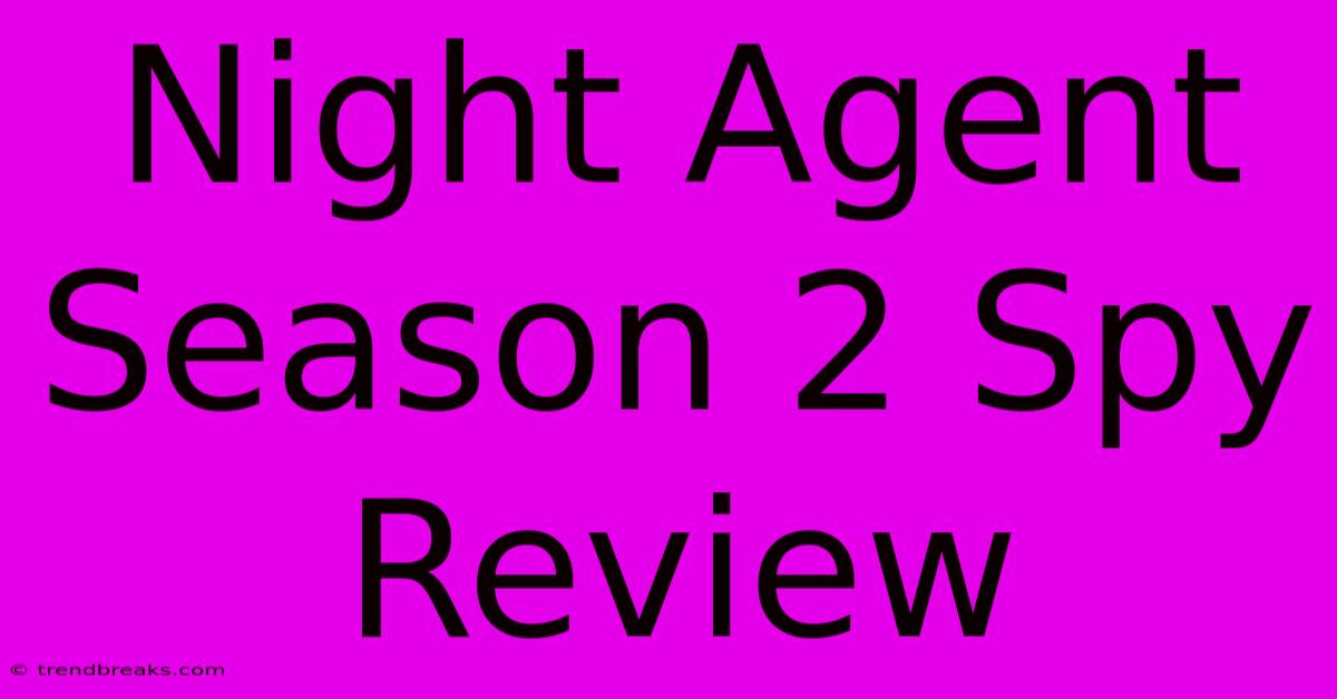 Night Agent Season 2 Spy Review