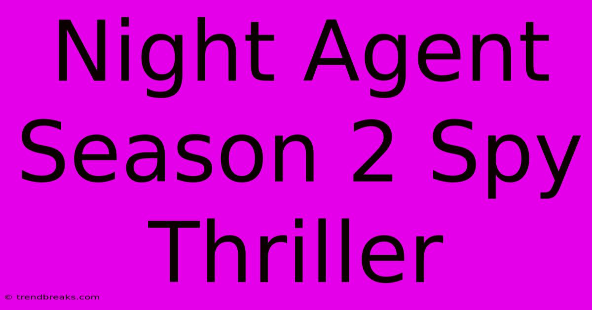 Night Agent Season 2 Spy Thriller